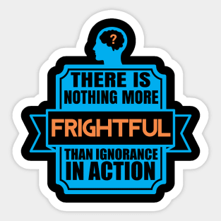 Ignorance In Action - Political Activism Quote Sticker